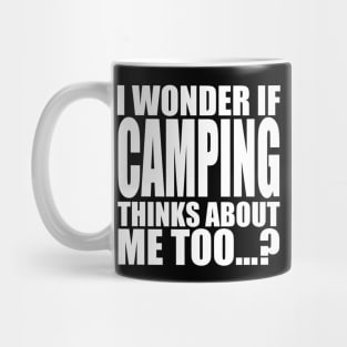 i wonder if camping thinks about me too Mug